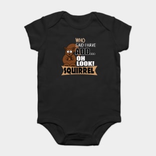 The ADHD Squirrel - Who Says I have ADD, Look Squirrel Baby Bodysuit